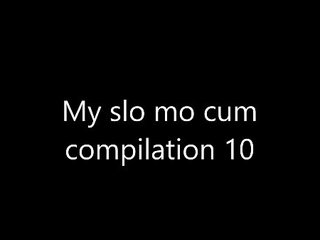 My slow mo cum compilation part 10